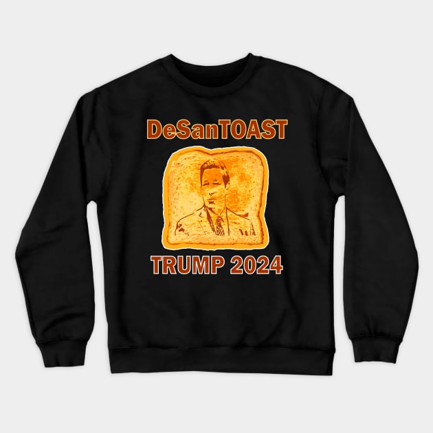 Pro Trump DeSanTOAST Funny Primary Presidential Election Crewneck Sweatshirt by DesignFunk